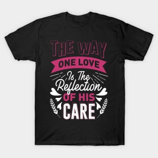 The way one love is the reflection of his care T-Shirt